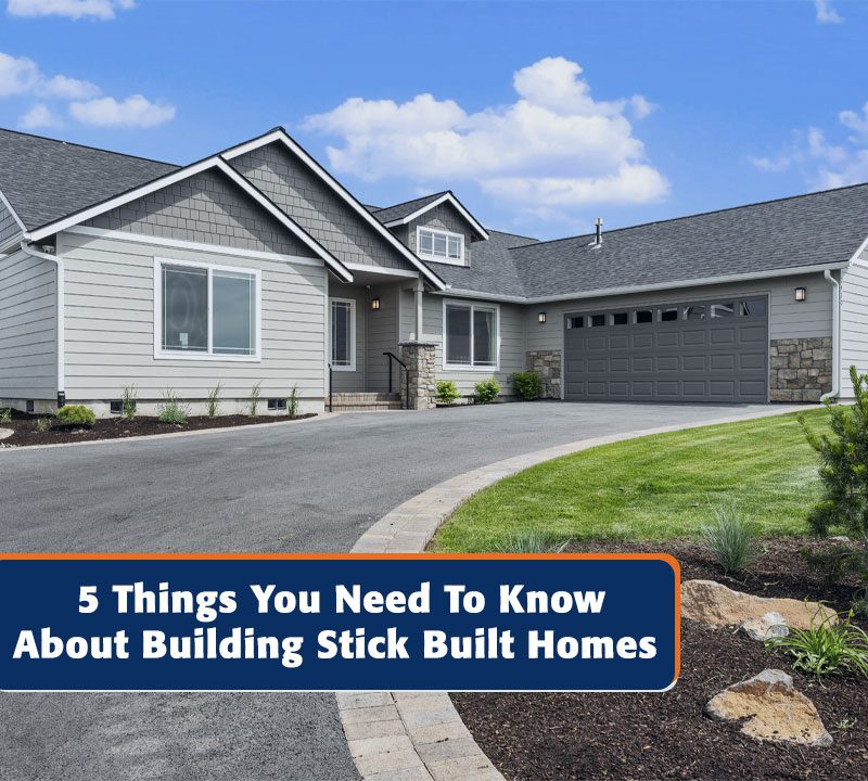 5 Things You Need to Know About Stick Built Homes